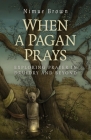 When a Pagan Prays: Exploring Prayer in Druidry and Beyond By Nimue Brown Cover Image