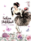 Fashion sketchbook with figure templates for girls: Female Poses Template for Easily Sketching Your Fashion Design and coloring Styles and Building Yo By Fashionista Oneall Cover Image