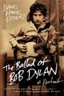 The Ballad of Bob Dylan: A Portrait By Daniel Mark Epstein Cover Image