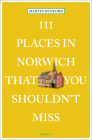 111 Places in Norwich That You Shouldn't Miss By Martin Dunford, Karin Tearle Cover Image