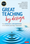 Great Teaching by Design: From Intention to Implementation in the Visible Learning Classroom By John Hattie, Vince Bustamante, John T. Almarode Cover Image