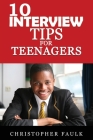 10 Interview Tips For Teenagers By Christopher Faulk Cover Image