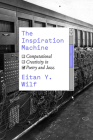 The Inspiration Machine: Computational Creativity in Poetry and Jazz By Eitan Y. Wilf Cover Image