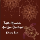 Turtle Mandala And Sea Creatures Coloring Book: The Art Of Mandala Stress Relieving Turtle And Sea Creatures Designs For Relaxation l Magic Marine Lif By Em Publishers Cover Image