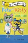 Pete the Kitty Goes to the Doctor (My First I Can Read) By James Dean, James Dean (Illustrator), Kimberly Dean Cover Image