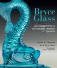 Bryce Glass: Art and Novelty in Nineteenth-Century Pittsburgh By Debra M. Coulson, Harley N. Trice, Gerald W. R. Ward (Editor) Cover Image