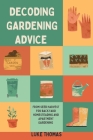 Decoding Gardening Advice: From Seed Harvest for Backyard Homesteading and Apartment Gardening By Luke Thomas Cover Image