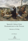 Spanish Culture from Romanticism to the Present: Structures of Feeling (Selected Essays #11) Cover Image