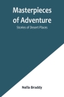 Masterpieces of Adventure-Stories of Desert Places By Nella Braddy Cover Image