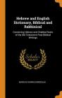 Hebrew and English Dictionary, Biblical and Rabbinical: Containing Hebrew and Chaldee Roots of the Old Testament Post-Biblical Writings Cover Image
