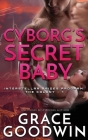 Cyborg's Secret Baby By Grace Goodwin Cover Image