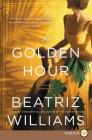 The Golden Hour: A Novel By Beatriz Williams Cover Image