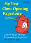 My First Chess Opening Repertoire for White: A Turn-Key Package for Ambitious Beginners Cover Image