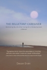 The Reluctant Caregiver: Reclaiming My Life After Caring for a Stroke Survivor - A Memoir Cover Image