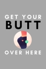 Get Your Butt Over Here: Funny Vagatarian Lesbian Pride Gift Idea For LGBT Gay Bisexual Transgender Cover Image