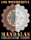 100 Wonderful Mandalas Coloring Book: An Adult Coloring Book with Mandala flower Fun, Easy, and Relaxing Coloring Pages For Meditation And Happiness w By One Touch Publishing Cover Image