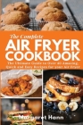 The Complete Air Fryer Cookbook: The Ultimate Guide to over 40 Amazing, Quick and Easy Recipes for your Air Fryer By Margaret Hann Cover Image