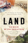 Land: How the Hunger for Ownership Shaped the Modern World By Simon Winchester Cover Image