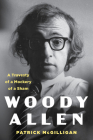 Woody Allen: Life and Legacy: A Travesty of a Mockery of a Sham By Patrick McGilligan Cover Image