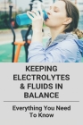 Keeping Electrolytes & Fluids In Balance: Everything You Need To Know: Nclexpn A Study Guide For Cover Image