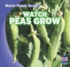 Watch Peas Grow (Watch Plants Grow!) By Therese M. Shea Cover Image