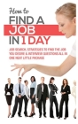 How to Find a Job in 1 Day: Job Search, Strategies to Find the Job You Desire & Interview Questions All in One Neat Little Package Cover Image