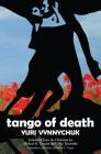 Tango of Death By Yuri Vynnychuk, Michael Naydan (Translator), Olha Tytarenko (Translator) Cover Image