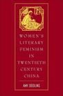 Women's Literary Feminism in Twentieth-Century China Cover Image