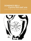DOMENICO BELLI Il primo libro dell'arie: a una, e a due voci per sonarsi con il chitarrone By Domenico Belli, David Sommerfield (Editor) Cover Image