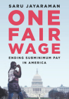 One Fair Wage: Ending Subminimum Pay in America By Saru Jayaraman Cover Image