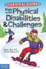 The Survival Guide for Kids with Physical Disabilities and Challenges By Wendy L. Moss, Ph.D., Susan A. Taddonio, D.P.T. Cover Image