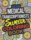 How Medical Transcriptionists Swear Coloring Book: A Medical Transcriptionist Coloring Book Cover Image