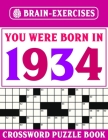Brain Exercises Crossword Puzzle Book: You Were Born In 1934: Challenging Crossword Puzzles For Adults Cover Image