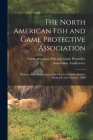 The North American Fish and Game Protective Association; Minutes of the Proceedings of the First Convention, Held at Montreal, 2nd February, 1900 [mic Cover Image