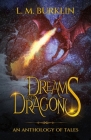 Dreams & Dragons: An Anthology of Tales By L. M. Burklin, Travis Perry (Editor), Mercy Wenger (Cover Design by) Cover Image