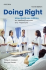 Doing Right: A Practical Guide to Ethics for Medical Trainees and Physicians By Philip C. Hebert, Wayne Rosen Cover Image