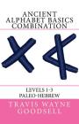Ancient Alphabet Basics Combination: Levels 1-3 Paleo-Hebrew By Travis Wayne Goodsell (Translator), Travis Wayne Goodsell Cover Image