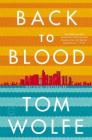 Back to Blood: A Novel By Tom Wolfe Cover Image
