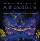 Arthropod Brains: Evolution, Functional Elegance, and Historical Significance By Nicholas James Strausfeld Cover Image
