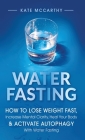 Water Fasting: How to Lose Weight Fast, Increase Mental Clarity, Heal Your Body, & Activate Autophagy with Water Fasting: How to Lose Cover Image