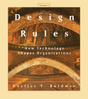 Design Rules, Volume 2: How Technology Shapes Organizations By Carliss Y. Baldwin Cover Image