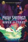 Rick Riordan Presents: Paola Santiago and the River of Tears-A Paola Santiago Novel Book 1 By Tehlor Kay Mejia Cover Image