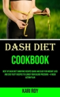 Dash Diet Cookbook: Best of Dash Diet Smoothie Recipes Quick and Easy for Weight Loss and 200 Tasty Recipes to Lower Your Blood Pressure + By Kari Roy Cover Image