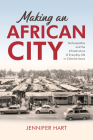 Making an African City: Technopolitics and the Infrastructure of Everyday Life in Colonial Accra Cover Image