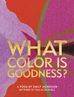 What Color Is Goodness? By Emily Morrison, Pam McDonnell (Illustrator) Cover Image