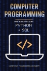 Computer Programming. Python and Sql: 2 Books in 1: The Ultimate Crash Course to learn Python and Sql, with Practical Computer Coding Exercises By Computer Programming Academy Us Cover Image