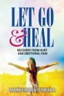 Let Go and Heal: Recovery from Hurt and Emotional Pain By Mark Linden O'Meara Cover Image