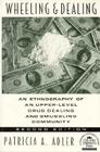 Wheeling and Dealing: An Ethnography of an Upper-Level Drug Dealing and Smuggling Community By Patricia a. Adler Cover Image