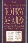 To Pray As A Jew: A Guide To The Prayer Book And The Synagogue Service By Hayim Halevy Donin Cover Image