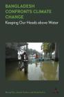 Bangladesh Confronts Climate Change: Keeping Our Heads Above Water Cover Image